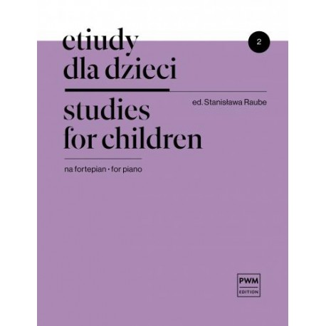 ETIUDY DLA DZIECI NA FORTEPIAN. ZESZYT 2 Stanisława Raube ETIUDY DLA DZIECI NA FORTEPIAN. ZESZYT 2 Stanisława Raube