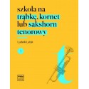 Ludwik Lutak SZKOŁA NA TRĄBKĘ, KORNET LUB SAKSHORN TENOROWY. CZĘŚĆ 1