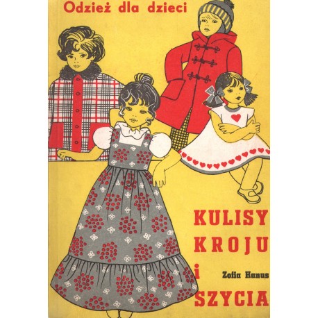 KULISY KROJU I SZYCIA. ODZIEŻ DLA DZIECI Zofia Hanus KULISY KROJU I SZYCIA. ODZIEŻ DLA DZIECI Zofia Hanus