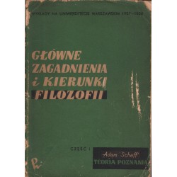 GŁÓWNE ZAGADNIENIA I KIERUNKI FILOZOFII. CZĘŚĆ 1 Adam Schaff