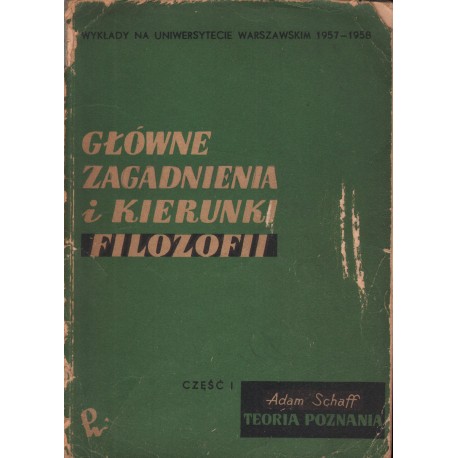 GŁÓWNE ZAGADNIENIA I KIERUNKI FILOZOFII. CZĘŚĆ 1 Adam Schaff