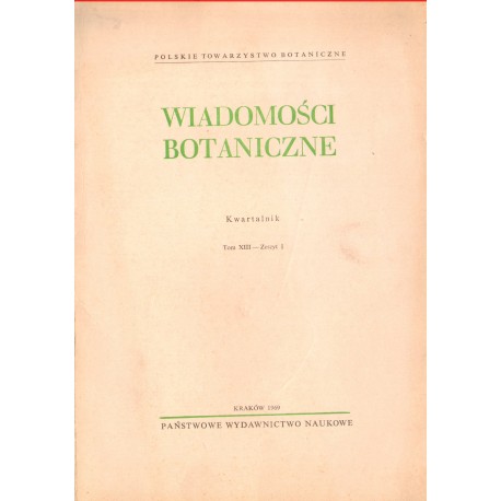 WIADOMOŚCI BOTANICZNE. KWARTALNIK TOM XIII ZESZYTY 1-4 WIADOMOŚCI BOTANICZNE. KWARTALNIK TOM XIII ZESZYTY 1-4