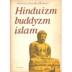 HINDUIZM, BUDDYZM, ISLAM Andrzej Szyszko-Bohusz