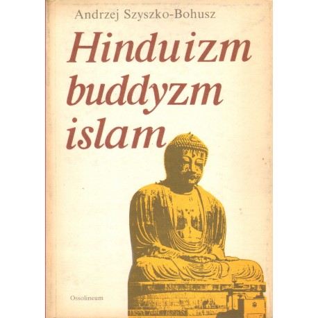 HINDUIZM, BUDDYZM, ISLAM Andrzej Szyszko-Bohusz