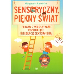 SENSORYCZNY, PIĘKNY ŚWIAT. ZABAWY Z WIERSZYKAMI ROZWIJAJĄCE INTEGRACJĘ SENSORYCZNĄ