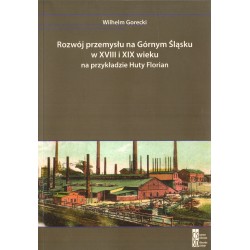 ROZWÓJ PRZEMYSŁU NA GÓRNYM ŚLĄSKU W XVIII I XIX WIEKU NA PRZYKŁADZIE HUTY FLORIAN