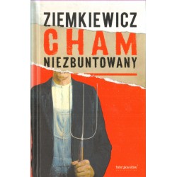 CHAM NIEZBUNTOWANY. RZECZ O POLSKIM MENTALU Rafał A. Ziemkiewicz