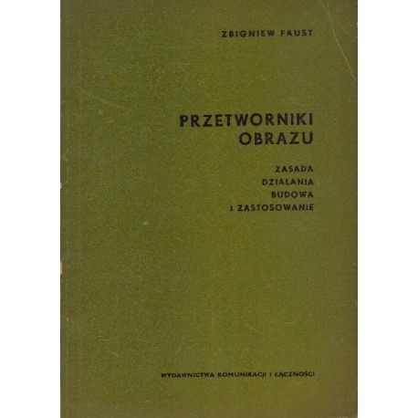 PRZETWORNIKI OBRAZU. ZASADA DZIAŁANIA, BUDOWA I ZASTOSOWANIE Zbigniew Faust