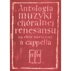 ANTOLOGIA MUZYKI CHÓRALNEJ RENESANSU NA CHÓR MIESZANY A CAPPELLA