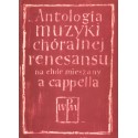 ANTOLOGIA MUZYKI CHÓRALNEJ RENESANSU NA CHÓR MIESZANY A CAPPELLA