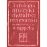 ANTOLOGIA MUZYKI CHÓRALNEJ RENESANSU NA CHÓR MIESZANY A CAPPELLA