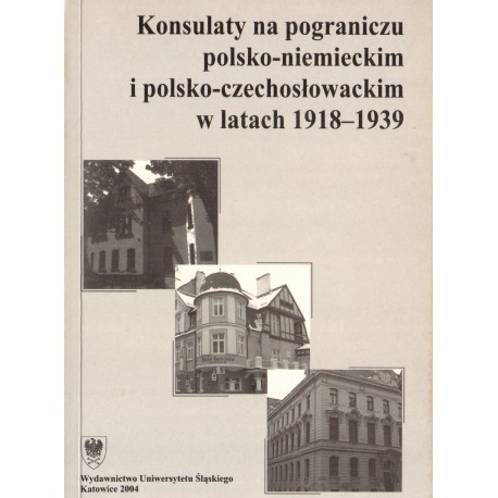 KONSULATY NA POGRANICZU POLSKO-NIEMIECKIM I POLSKO-CZECHOSŁOWACKIM W LATACH 1918-1939