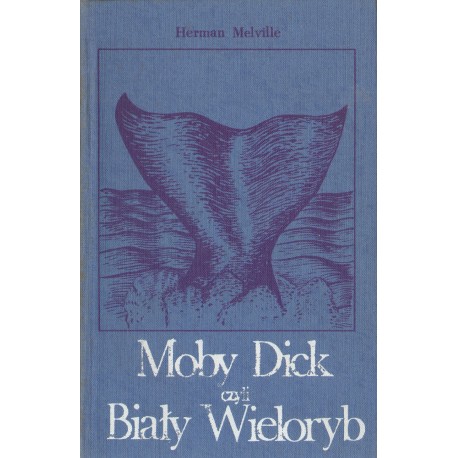 MOBY DICK CZYLI BIAŁY WIELORYB Herman Melville