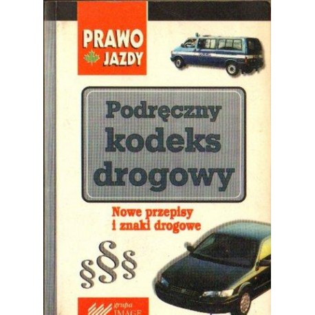 PODRĘCZNY KODEKS DROGOWY. NOWE PRZEPISY I ZNAKI DROGOWE