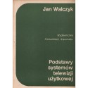 PODSTAWY SYSTEMÓW TELEWIZJI UŻYTKOWEJ Jan Walczyk