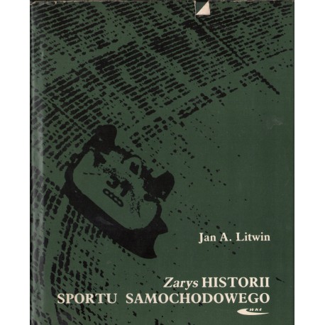 ZARYS HISTORII SPORTU SAMOCHODOWEGO Jan A. Litwin