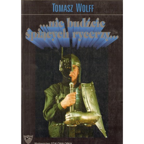 ...NIE BUDŹCIE ŚPIĄCYCH RYCERZY Tomasz Wolff