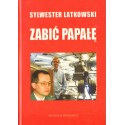 ZABIĆ PAPAŁĘ Sylwester Latkowski