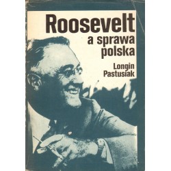 ROOSEVELT A SPRAWA POLSKA Longin Pastusiak