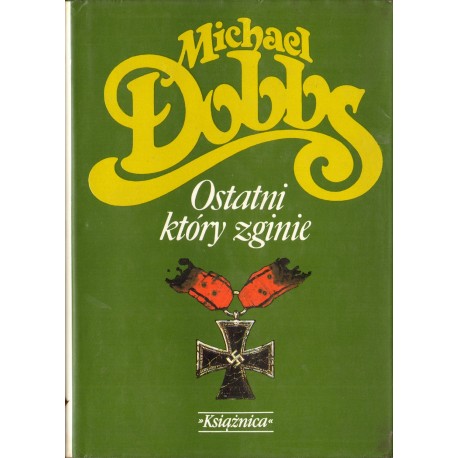 OSTATNI KTÓRY ZGINIE Michael Dobbs