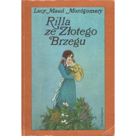 RILLA ZE ZŁOTEGO BRZEGU Lucy Maud Montgomery RILLA ZE ZŁOTEGO BRZEGU Lucy Maud Montgomery