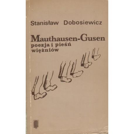 MAUTHAUSEN-GUSEN POEZJA I PIEŚŃ WIĘŹNIÓW MAUTHAUSEN-GUSEN POEZJA I PIEŚŃ WIĘŹNIÓW