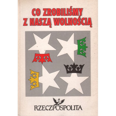 CO ZROBILIŚMY Z NASZĄ WOLNOŚCIĄ CO ZROBILIŚMY Z NASZĄ WOLNOŚCIĄ