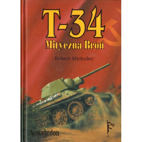 T-34 MITYCZNA BROŃ. Tom 1 Robert Michulec