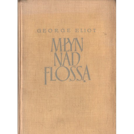MŁYN NAD FLOSSĄ George Eliot MŁYN NAD FLOSSĄ George Eliot