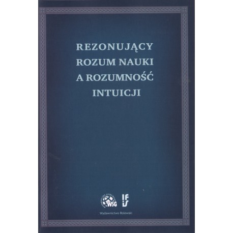 REZONUJĄCY ROZUM NAUKI A ROZUMNOŚĆ INTUICJI