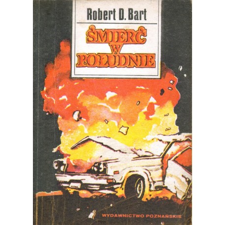 ŚMIERĆ W POŁUDNIE Robert D. Bart ŚMIERĆ W POŁUDNIE Robert D. Bart