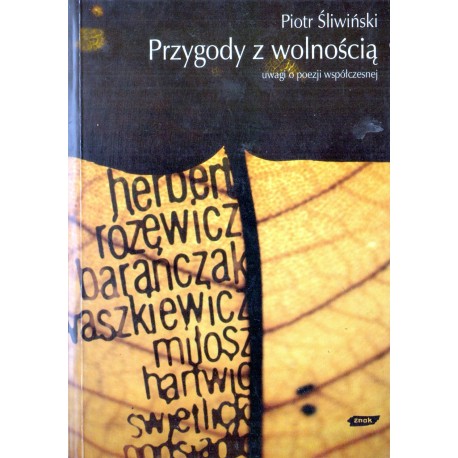 PRZYGODY Z WOLNOŚCIĄ, UWAGI O POEZJI WSPÓŁCZESNEJ PRZYGODY Z WOLNOŚCIĄ, UWAGI O POEZJI WSPÓŁCZESNEJ