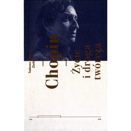 CHOPIN. ŻYCIE I DROGA TWÓRCZA Tadeusz Andrzej Zieliński CHOPIN. ŻYCIE I DROGA TWÓRCZA Tadeusz Andrzej Zieliński