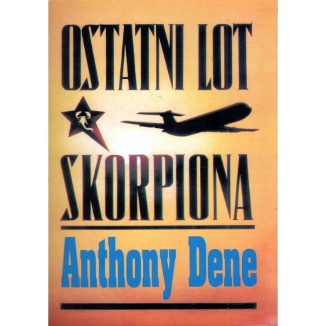 OSTATNI LOT SKORPIONA Anthony Dene OSTATNI LOT SKORPIONA Anthony Dene