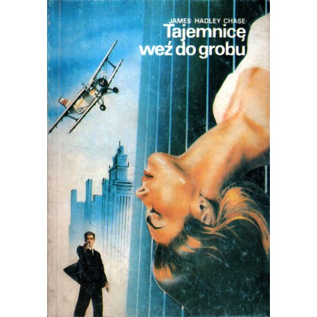 TAJEMNICĘ WEŹ DO GROBY James Hadley Chase TAJEMNICĘ WEŹ DO GROBY James Hadley Chase