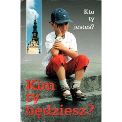 KTO TY JESTEŚ? KIM TY BĘDZIESZ?