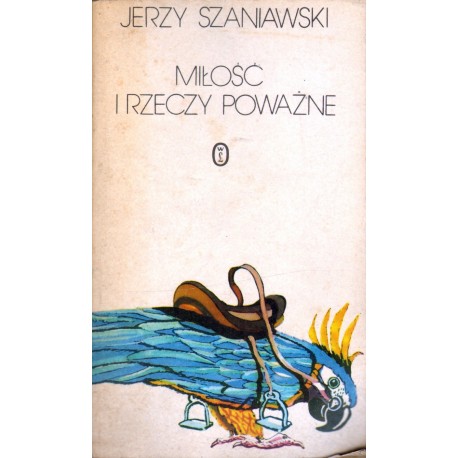 MIŁOŚĆ I RZECZY POWAŻNE Jerzy Szaniawski MIŁOŚĆ I RZECZY POWAŻNE Jerzy Szaniawski