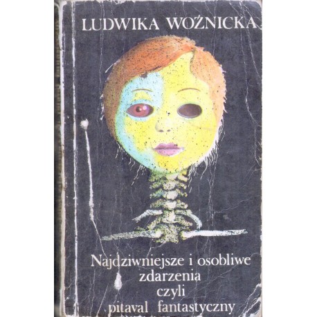 NAJDZIWNIEJSZE I OSOBLIWE ZDARZENIA CZYLI PITAVAL FANTASTYCZNY NAJDZIWNIEJSZE I OSOBLIWE ZDARZENIA CZYLI PITAVAL FANTASTYCZNY