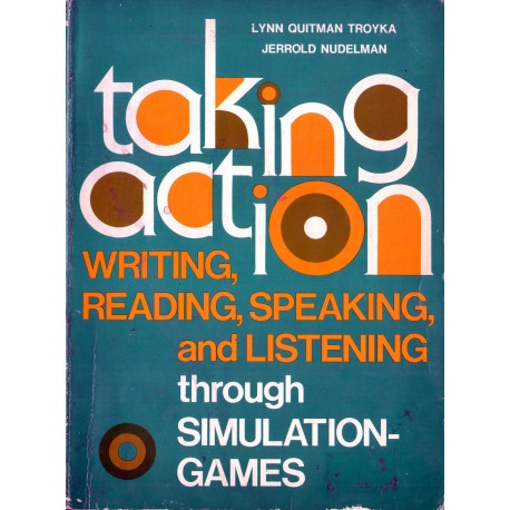 TAKING ACTION WRITING, READING, SPEAKING AND LISTENING THROUGH SIMULATION-GAMES TAKING ACTION WRITING, READING, SPEAKING AND LISTENING THROUGH SIMULATION-GAMES
