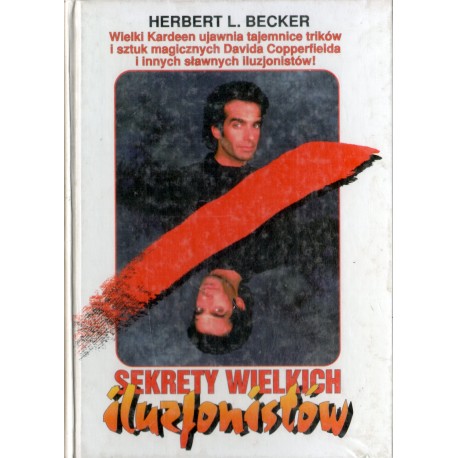 SEKRETY WIELKICH ILUZJONISTÓW Herbert L. Becker SEKRETY WIELKICH ILUZJONISTÓW Herbert L. Becker