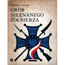 GRÓB NIEZNANEGO ŻOŁNIERZA Apoloniusz Zawilski