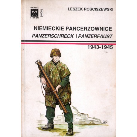NIEMIECKIE PANCERZOWICE PANZERSCHRECK I PANZERFAUST 1943-1945 NIEMIECKIE PANCERZOWICE PANZERSCHRECK I PANZERFAUST 1943-1945