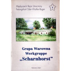 MIĘDZYRZECKI REJON UMOCNIONY. GRUPA WAROWNA SCHARNHORST. CZĘŚĆ 1