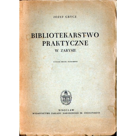 BIBLIOTEKARSTWO PRAKTYCZNE W ZARYSIE. PODRĘCZNIK I PORADNIK BIBLIOTEKARSTWO PRAKTYCZNE W ZARYSIE. PODRĘCZNIK I PORADNIK