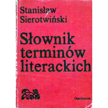 SŁOWNIK TERMINÓW LITERACKICH Stanisław Sierotwiński SŁOWNIK TERMINÓW LITERACKICH Stanisław Sierotwiński