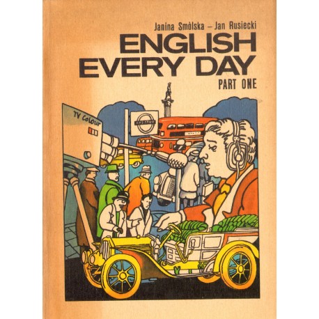 ENGLISH EVERY DAY. PART ONE Janina Smólska, Jan Rusiecki ENGLISH EVERY DAY. PART ONE Janina Smólska, Jan Rusiecki