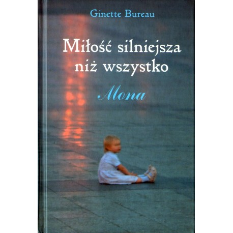 MIŁOŚĆ SILNIEJSZA NIŻ WSZYSTKO Ginette Bureau MIŁOŚĆ SILNIEJSZA NIŻ WSZYSTKO Ginette Bureau