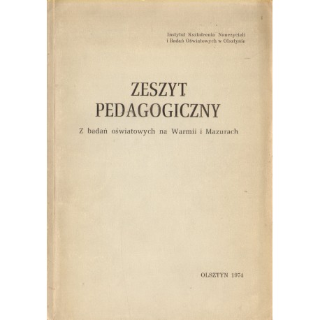 ZESZYT PEDAGOGICZNY. Z BADAŃ OŚWIATOWYCH NA WRMII I MAZURACH ZESZYT PEDAGOGICZNY. Z BADAŃ OŚWIATOWYCH NA WRMII I MAZURACH