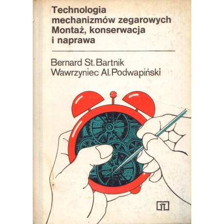 TECHNOLOGIA MECHANIZMÓW ZEGAROWYCH. MONTAŻ, KONSERWACJA I NAPRAWA TECHNOLOGIA MECHANIZMÓW ZEGAROWYCH. MONTAŻ, KONSERWACJA I NAPRAWA