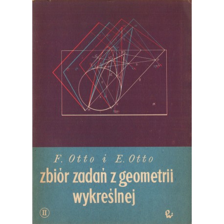 ZBIÓR ZADAŃ GEOMETRII WYKREŚLNEJ. CZĘŚĆ 2 ZBIÓR ZADAŃ GEOMETRII WYKREŚLNEJ. CZĘŚĆ 2